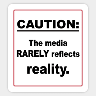 Caution The Media Rarely Reflects Reality Sign Sticker